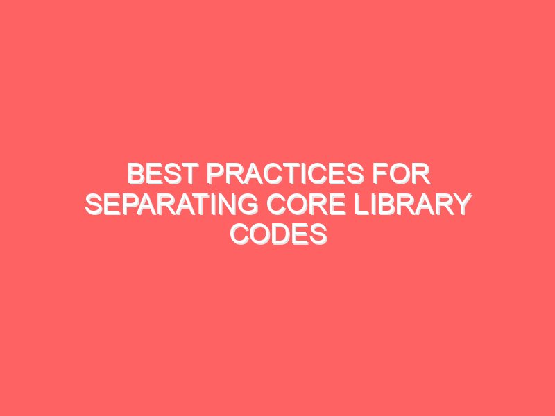 Best Practices for Separating Core Library Codes and GUI Components in Android App Development