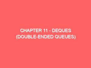 Chapter 11 – Deques (Double-Ended Queues)