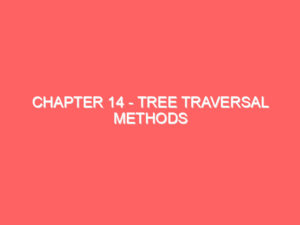 Chapter 14 – Tree Traversal Methods