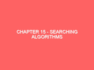 Chapter 15 – Searching Algorithms