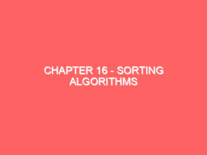 Chapter 16 – Sorting Algorithms