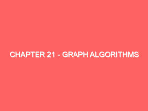 Chapter 21 – Graph Algorithms