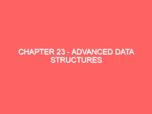 Chapter 23 – Advanced Data Structures