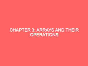 Chapter 3: Arrays and Their Operations