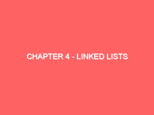 Chapter 4 – Linked Lists