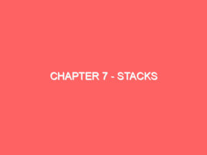 Chapter 7 – Stacks