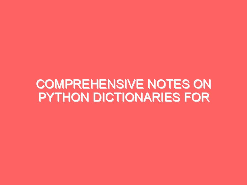 Comprehensive Notes on Python Dictionaries for Emancipation Edutech Students