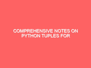 Comprehensive Notes on Python Tuples for Emancipation Edutech Students