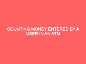 Counting Money Entered by a User in an ATM Machine: A Java Program Solution