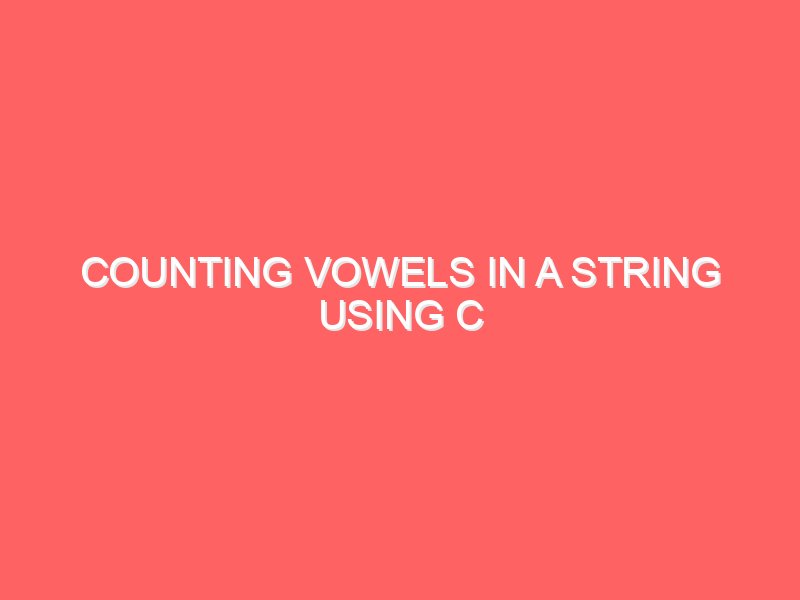 Counting Vowels in a String using C