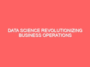 Data Science Revolutionizing Business Operations and Career Prospects in India