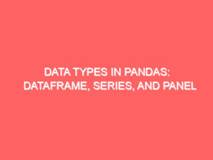 Data Types in Pandas: DataFrame, Series, and Panel