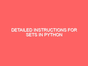 Detailed instructions for sets in Python