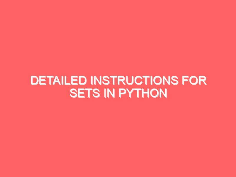 Detailed instructions for sets in Python