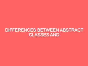 Differences Between Abstract Classes and Interfaces in Java