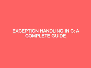 Exception Handling in C: A Complete Guide