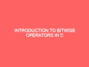 Introduction to Bitwise Operators in C