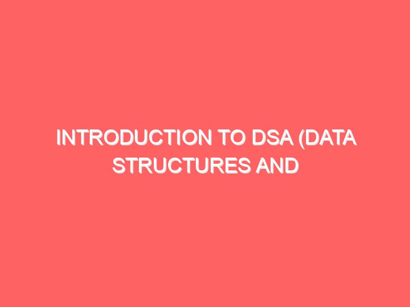 Introduction to DSA (Data Structures and Algorithms)