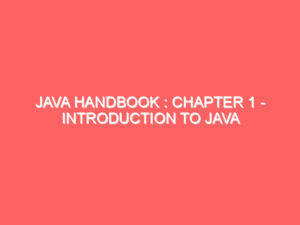 Java HandBook : Chapter 1 – Introduction to Java