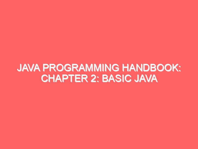 Java Programming HandBook: Chapter 2: Basic Java Syntax