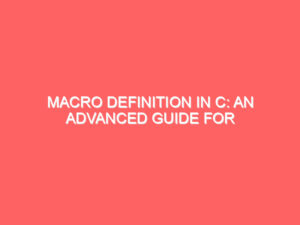 Macro Definition in C: An Advanced Guide for Coders