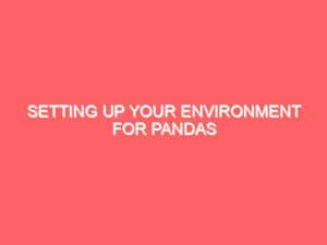 Setting Up Your Environment for Pandas