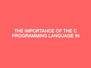 The Importance of the C Programming Language in Software Development