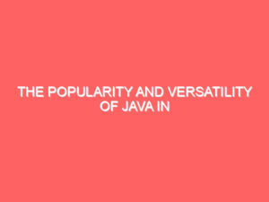 The Popularity and Versatility of Java in Software Development