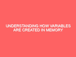 Understanding How Variables are Created in Memory in Python Programming