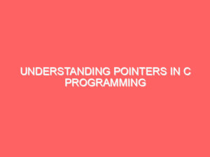 Understanding Pointers in C Programming