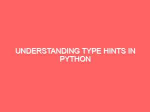 Understanding Type Hints in Python