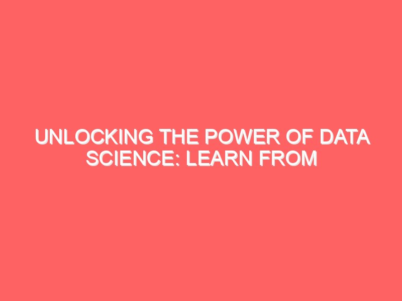 Unlocking the Power of Data Science: Learn from the Best in Ranchi