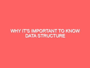 Why It’s Important to Know Data Structure