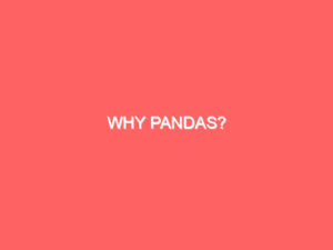 Why Pandas?