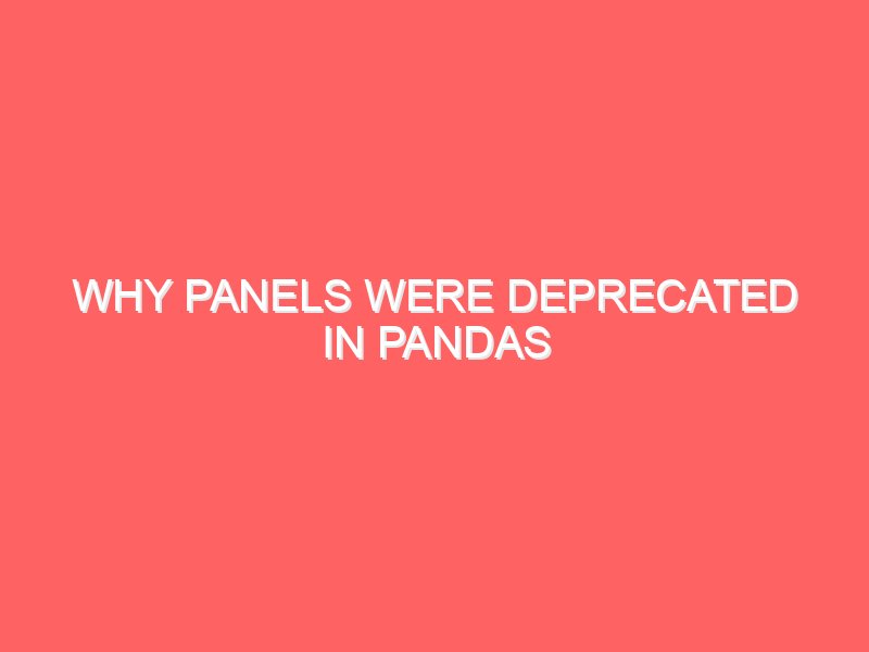 Why Panels Were Deprecated in Pandas