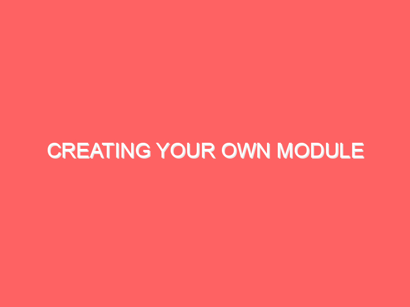 Creating Your Own Module