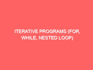 Iterative Programs (For, While, Nested Loop)