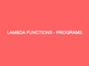 Lambda Functions – Programs