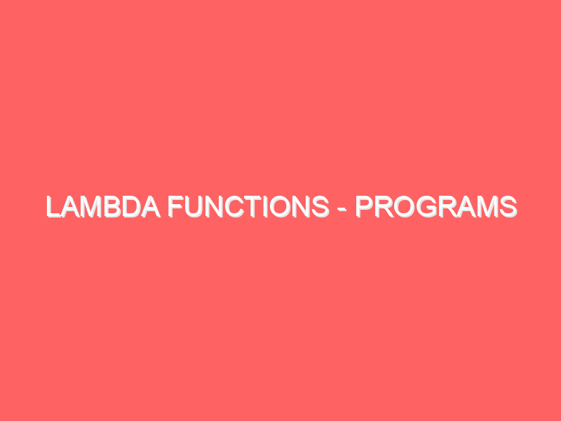 Lambda Functions - Programs