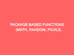 Package-Based Functions (math, random, pickle, and csv)