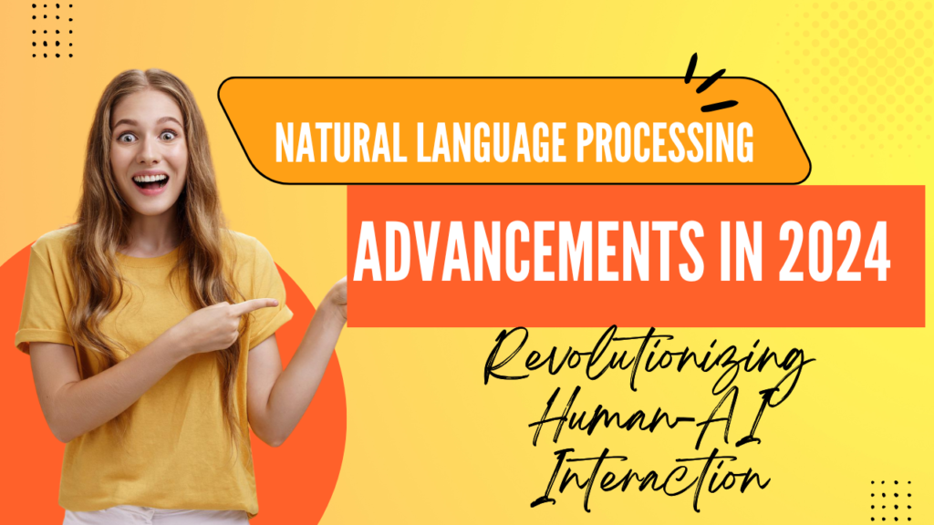 Natural Language Processing Advancements in 2024: Revolutionizing Human-AI Interaction