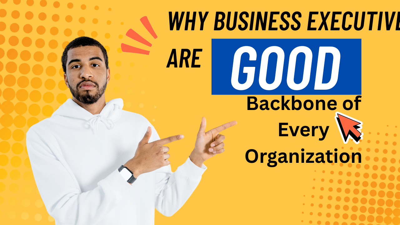 Business Executives: The True Backbone of Every Organization
