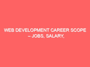 Blogs Archive Web Development Career Scope – Jobs, Salary, and Course Guide
