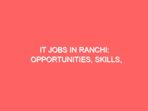 IT Jobs in Ranchi: Opportunities, Skills, Salaries & Career Growth in 2025
