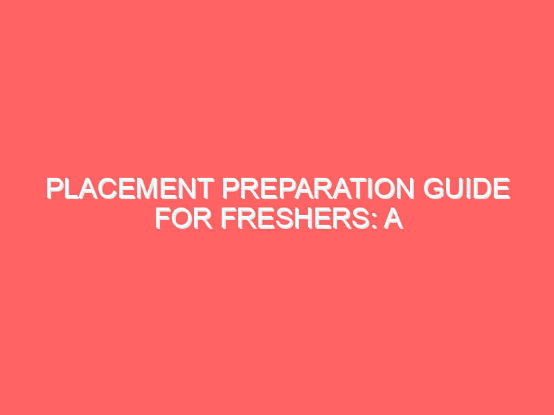 Placement Preparation Guide for Freshers: A Complete 2025 Blueprint