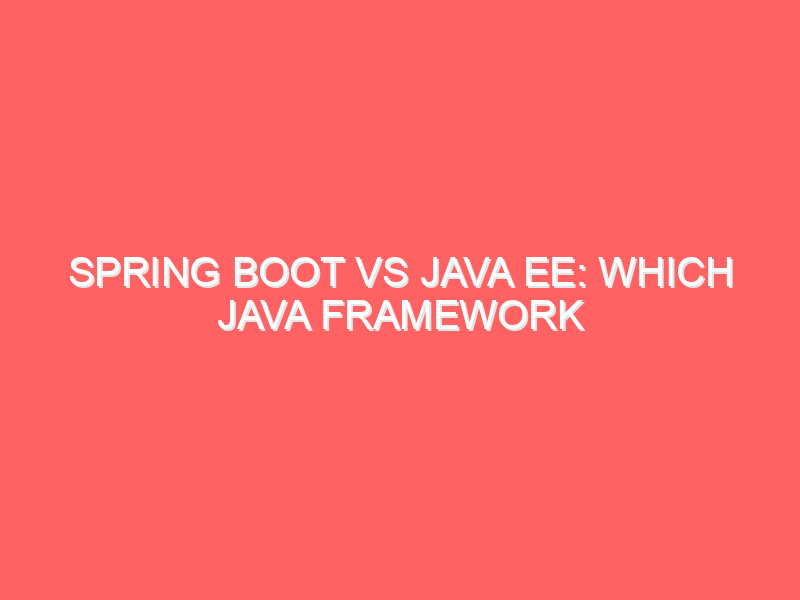 Spring Boot vs Java EE: Which Java Framework Should You Learn in 2025? Spring Boot vs Java EE: Which Java Framework Should You Learn in 2025?