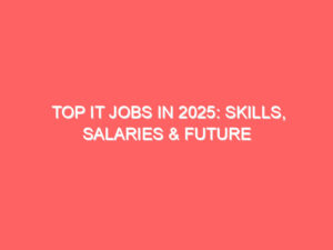 Top IT Jobs in 2025: Skills, Salaries & Future Growth